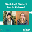 SIAM-AMS Student Media Fellows Announced